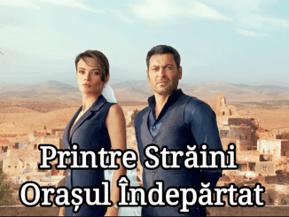 Printre străini – episodul 52 Subtitrat in Romana